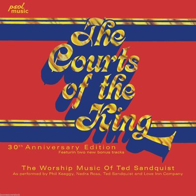 TED SANDQUIST - COURTS OF THE KING: 30th Anniversary Ed (*NEW-CD) (early Jesus Music w young Phil Keaggy)