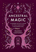Ancestral Magic: A Modern Witch's Guide to Folk Traditions & Reconnection