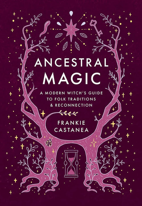 Ancestral Magic: A Modern Witch's Guide to Folk Traditions & Reconnection