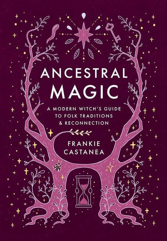Ancestral Magic: A Modern Witch's Guide to Folk Traditions & Reconnection