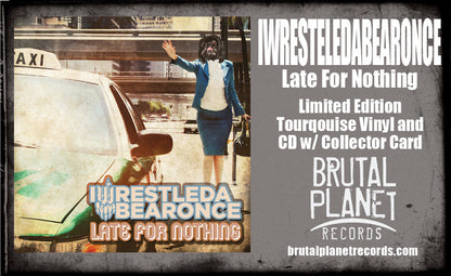 IWRESTLEDABEARONCE - LATE FOR NOTHING (*NEW-TEAL VINYL, 2023, Brutal Planet) *Amazing Brutal Metal Deathcore