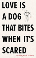 Love Is a Dog That Bites When It's Scared